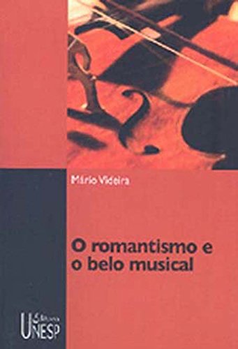 Livro PDF: Romantismo E O Belo Musical, O