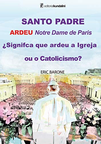 Capa do livro: SANTO PADRE ARDEU Notre Dame de Paris ¿Signifca que ardeu a Igreja ou o Catolicismo? - Ler Online pdf