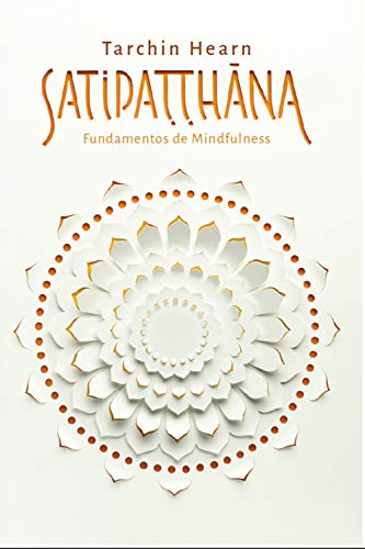 Capa do livro: SATIPATTAHANA: Fundamentos de mindfulness - Ler Online pdf