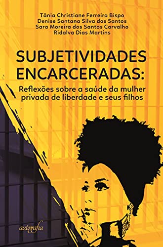 Livro PDF: Subjetividades encarceradas: reflexões sobre a saúde da mulher privada de liberdade e seus filhos