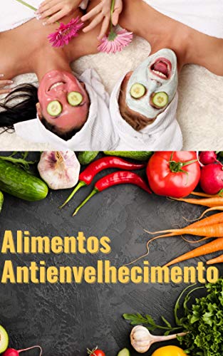 Livro PDF Super Alimentos Antienvelhecimento: Alimentos anti-idade
