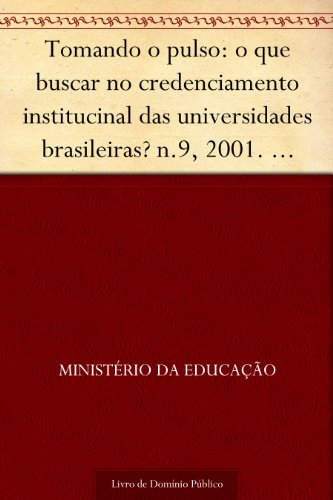 Livro PDF Tomando o pulso: o que buscar no credenciamento institucinal das universidades brasileiras? n.9 2001. Maria Helena de Magalhães Castro. 28p.