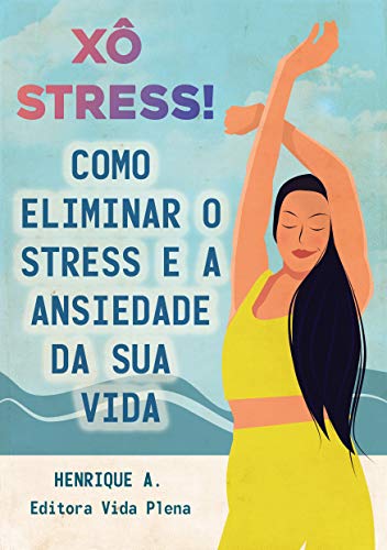Capa do livro: Xô Stress! : Como eliminar o Stress e a Ansiedade da sua Vida - Ler Online pdf