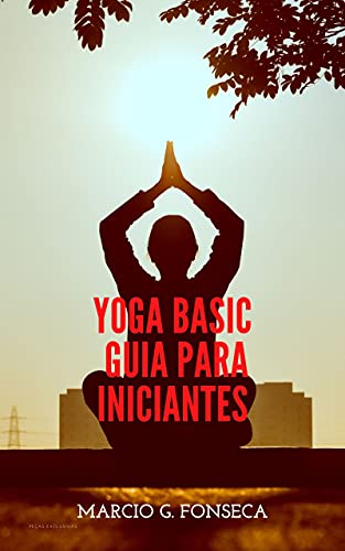 Livro PDF: Yoga Basic Guia para iniciantes: Técnicas Simples e Eficazes de Yoga