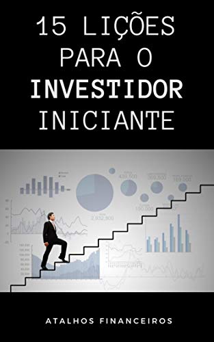 Livro PDF: 15 Lições Para o investidor iniciante : Princípios básicos que todo investidor iniciante precisa ter contigo para ser bem sucedido