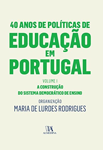 Livro PDF 40 Anos de Políticas de Educação em Portugal – Volume I – A construção do sistema democrático de ensino