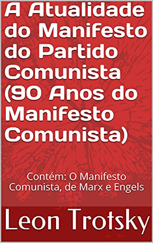 Capa do livro: A Atualidade do Manifesto do Partido Comunista (90 Anos do Manifesto Comunista): Contém: O Manifesto Comunista, de Marx e Engels - Ler Online pdf