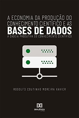 Livro PDF A Economia da produção do conhecimento científico e as bases de dados: a cadeia produtiva do conhecimento científico