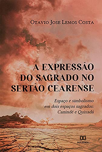 Livro PDF: A expressão do sagrado no sertão cearense: espaço e simbolismo em dois espaços sagrados: Canindé e Quixadá