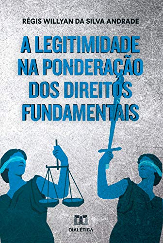 Capa do livro: A legitimidade na ponderação dos direitos fundamentais - Ler Online pdf