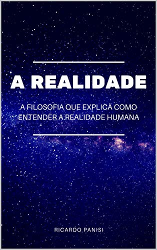 Livro PDF A REALIDADE: A filosofia que explica como entender a realidade humana