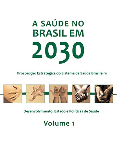 Livro PDF: A saúde no Brasil em 2030: desenvolvimento, Estado e políticas de saúde, Vol. 1
