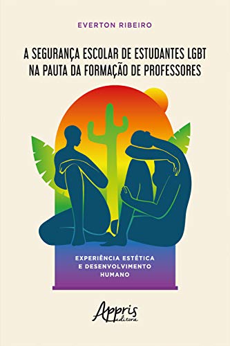 Capa do livro: A Segurança Escolar de Estudantes LGBT na Pauta da Formação de Professores:: Experiência Estética e Desenvolvimento Humano - Ler Online pdf