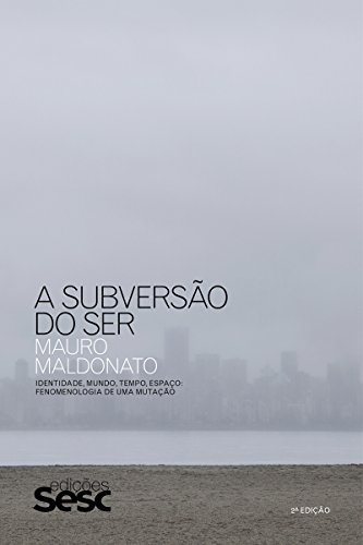 Livro PDF: A subversão do ser: Identidade, mundo, tempo, espaço: fenomenologia de uma mutação (Coleção Mauro Maldonato)