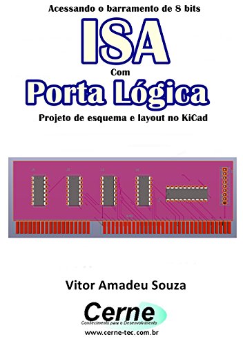 Livro PDF Acessando o barramento de 8 bits ISA Com Porta Lógica Projeto de esquema e layout no KiCad