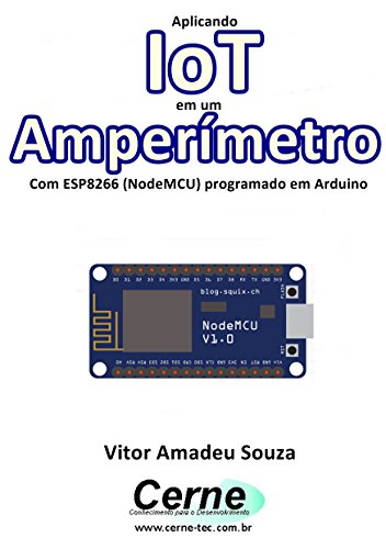 Livro PDF Aplicando IoT em um Amperímetro Com ESP8266 (NodeMCU) programado em Arduino