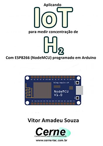Capa do livro: Aplicando IoT para medir concentração de H2 Com ESP8266 (NodeMCU) programado em Arduino - Ler Online pdf