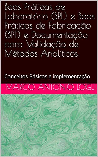 Livro PDF Boas Práticas de Laboratório (BPL) e Boas Práticas de Fabricação (BPF) e Documentação para Validação de Métodos Analíticos: Conceitos Básicos e implementação