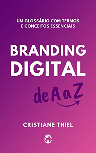 Capa do livro: Branding Digital de A a Z: Um Glossário de Termos e Conceitos Essenciais - Ler Online pdf