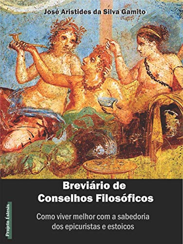 Livro PDF Breviário de Conselhos Filosóficos: Como viver melhor com a sabedoria dos epicuristas e estoicos