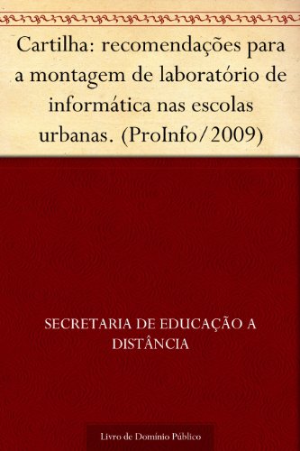 Capa do livro: Cartilha: recomendações para a montagem de laboratório de informática nas escolas urbanas. (ProInfo-2009) - Ler Online pdf