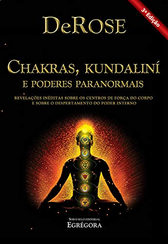 Livro PDF Chakras, Kundalini e Poderes Paranormais: Revelações inéditas sobre os centros de força do corpo e sobre o despertamento do poder interno