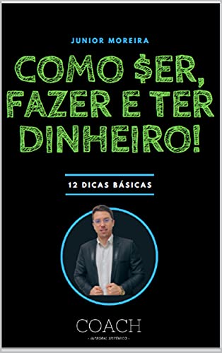 Livro PDF: COMO SER, FAZER E TER DINHEIRO!: 12 DICAS BÁSICAS