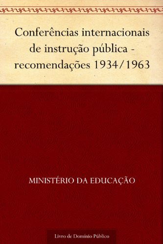 Livro PDF Conferências internacionais de instrução pública – recomendações 1934-1963