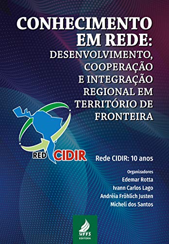 Capa do livro: Conhecimento em rede: desenvolvimento, cooperação e integração regional em território de fronteira – Rede CIDIR: 10 anos - Ler Online pdf
