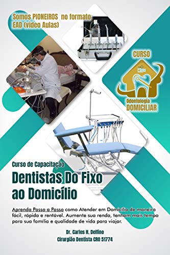 Livro PDF: Dentistas Do Fixo ao Domicilio : Capacitação em Odontologia Domiciliar (Pioneiro em EAD – Vídeo Aulas)