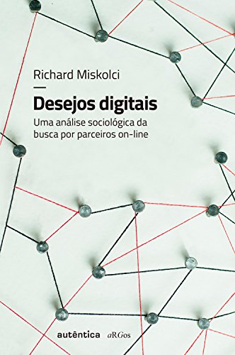 Livro PDF Desejos digitais: Uma análise sociológica da busca por parceiros on-line