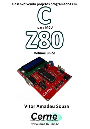 Capa do livro: Desenvolvendo projetos programados em C para MCU Z80 Volume único - Ler Online pdf