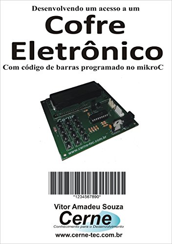 Livro PDF Desenvolvendo um acesso a um Cofre Eletrônico Com código de barras programado no mikroC