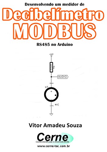 Livro PDF Desenvolvendo um medidor de Decibelímetro MODBUS RS485 no Arduino