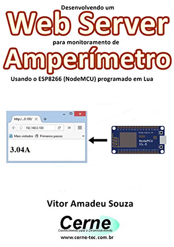 Livro PDF Desenvolvendo um Web Server para monitoramento de Amperímetro Usando o ESP8266 (NodeMCU) programado em Lua
