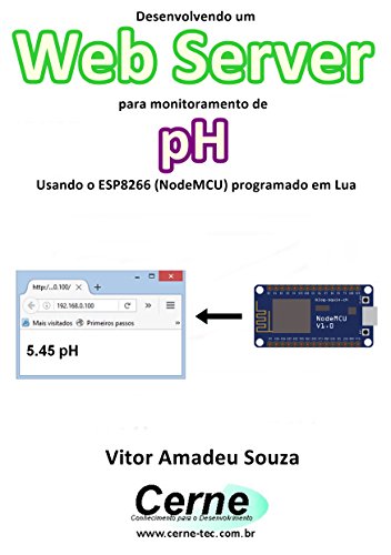Livro PDF Desenvolvendo um Web Server para monitorar concentração de pH Usando o ESP8266 (NodeMCU) programado em Lua