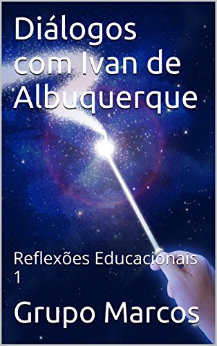 Livro PDF Diálogos com Ivan de Albuquerque: Reflexões Educacionais 1
