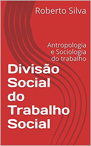 Livro PDF: Divisão Social do Trabalho Social: Antropologia e Sociologia do trabalho