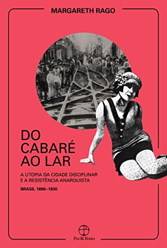 Livro PDF Do cabaré ao lar: A utopia da cidade disciplinar e a resistência anarquista