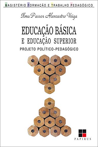 Livro PDF Educação básica e educação superior: Projeto político-pedagógico (Magistério: Formação e trabalho pedagógico)