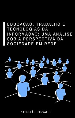 Livro PDF Educação, Trabalho e Tecnologias da Informação: uma análise sob a perspectiva da sociedade em rede