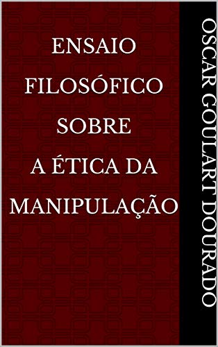 Capa do livro: Ensaio Filosófico Sobre A Ética da Manipulação - Ler Online pdf