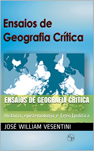Capa do livro: Ensaios de Geografia Crítica: História, epistemologia e (geo)política - Ler Online pdf