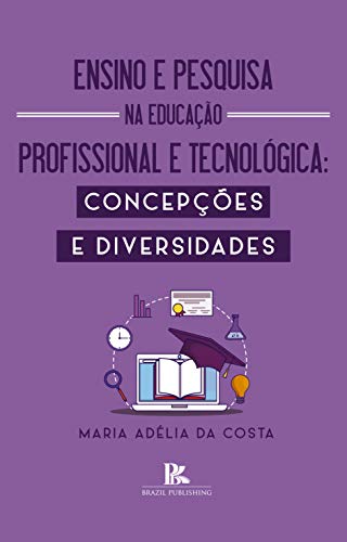 Capa do livro: Ensino e pesquisa na educação profissional e tecnológica: concepções e diversidades - Ler Online pdf