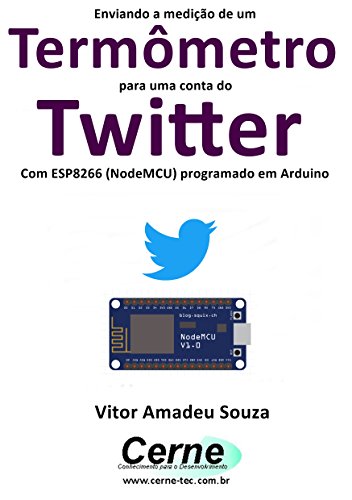 Livro PDF Enviando a medição de um Termômetro para uma conta do Twitter Com ESP8266 (NodeMCU) programado em Arduino