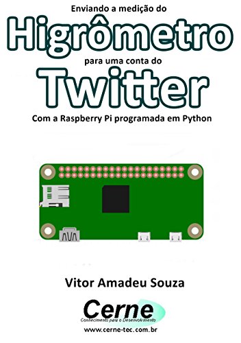 Livro PDF: Enviando a medição do Higrômetro para uma conta do Twitter Com a Raspberry Pi programada em Python