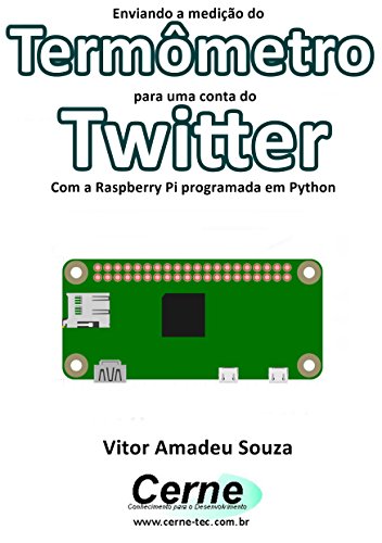 Livro PDF Enviando a medição do Termômetro para uma conta do Twitter Com a Raspberry Pi programada em Python