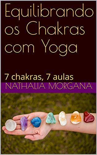 Livro PDF Equilibrando os Chakras com Yoga: 7 chakras, 7 aulas