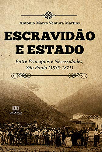Livro PDF: Escravidão e Estado: entre princípios e necessidades, São Paulo (1835-1871)