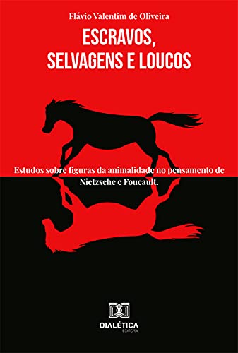 Capa do livro: Escravos, Selvagens e Loucos: estudos sobre figuras da animalidade no pensamento de Nietzsche e Foucault - Ler Online pdf